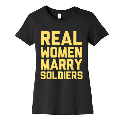 Real Women Marry Soldiers Womens T-Shirt