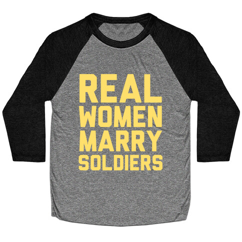 Real Women Marry Soldiers Baseball Tee