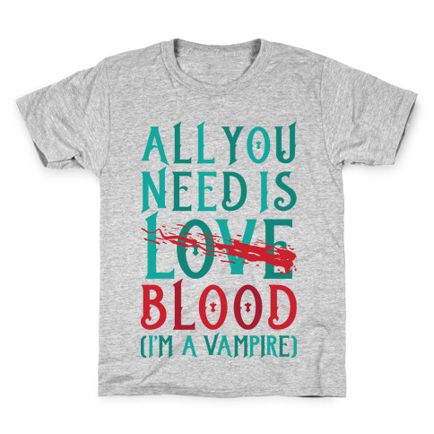 All You Need Is Blood Kids T-Shirt