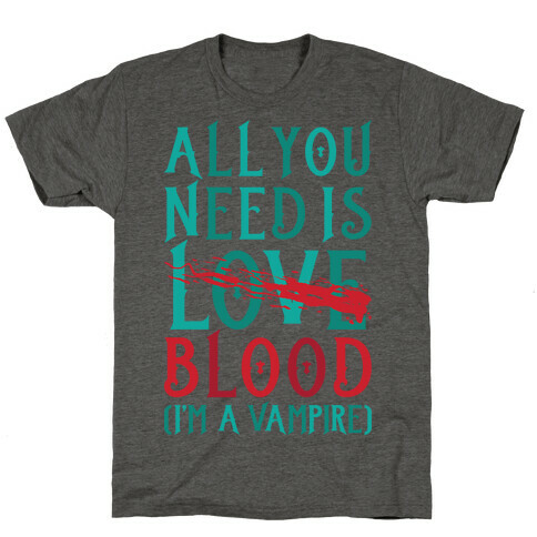 All You Need Is Blood T-Shirt
