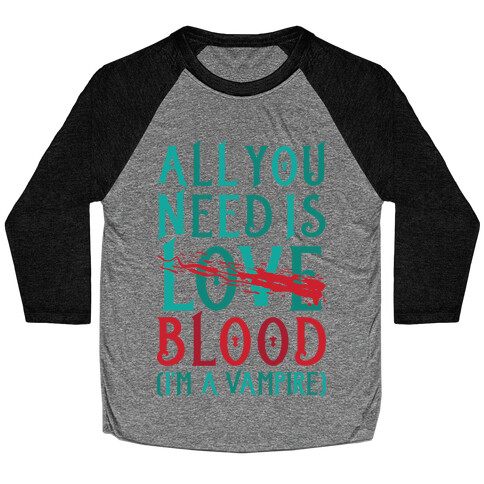 All You Need Is Blood Baseball Tee