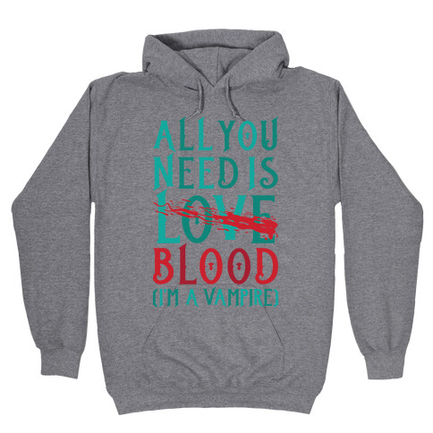 All You Need Is Blood Hooded Sweatshirt