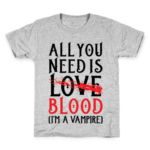 All You Need Is Blood Kids T-Shirt