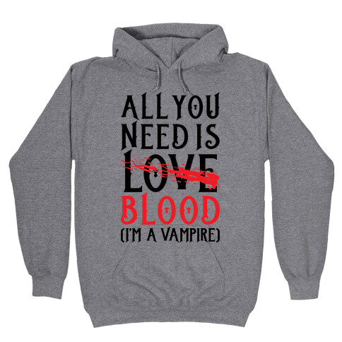 All You Need Is Blood Hooded Sweatshirt