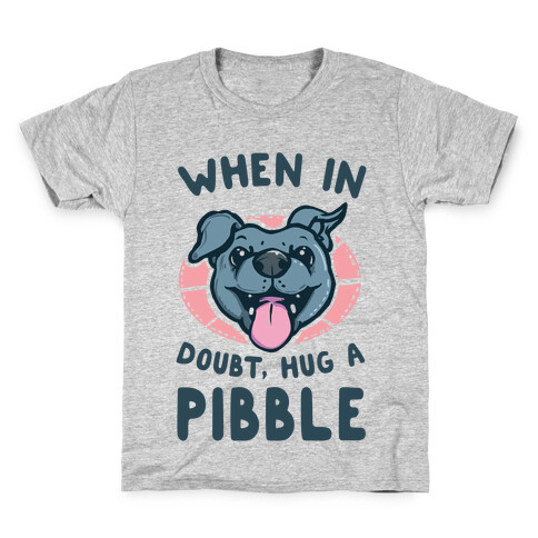 When in Doubt, Hug a Pibble! Kids T-Shirt