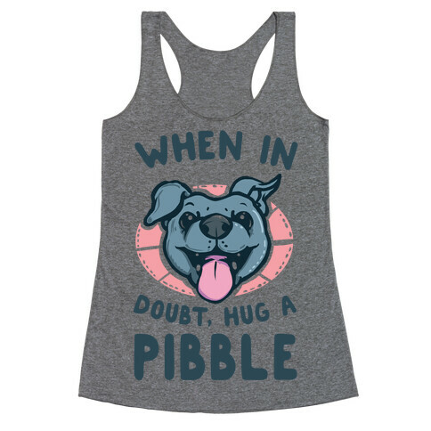 When in Doubt, Hug a Pibble! Racerback Tank Top