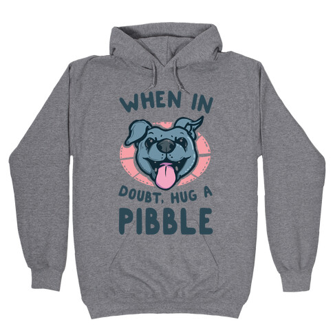 When in Doubt, Hug a Pibble! Hooded Sweatshirt