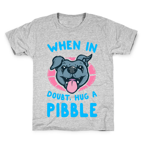 When in Doubt, Hug a Pibble! Kids T-Shirt