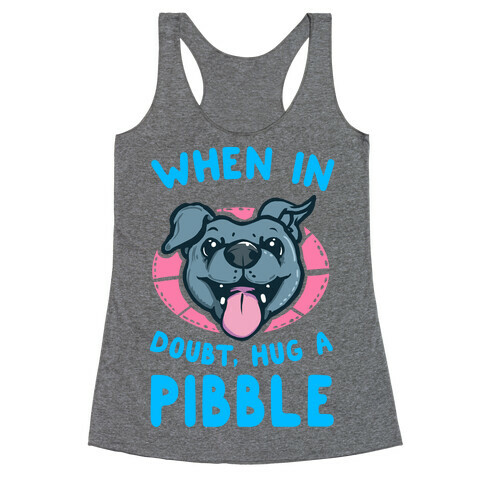 When in Doubt, Hug a Pibble! Racerback Tank Top