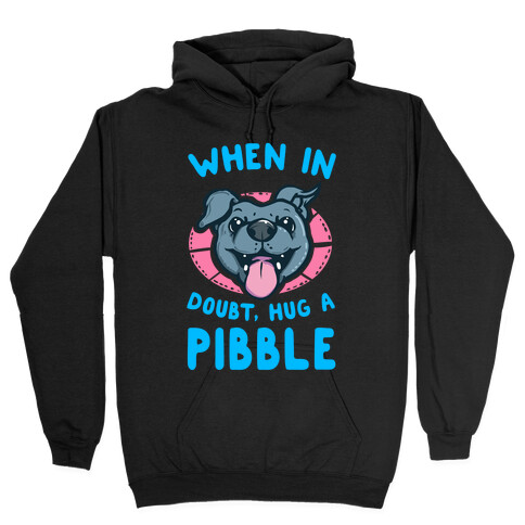 When in Doubt, Hug a Pibble! Hooded Sweatshirt