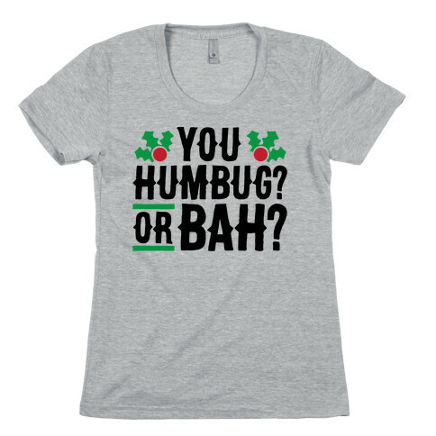 You Humbug? Or Bah? Womens T-Shirt