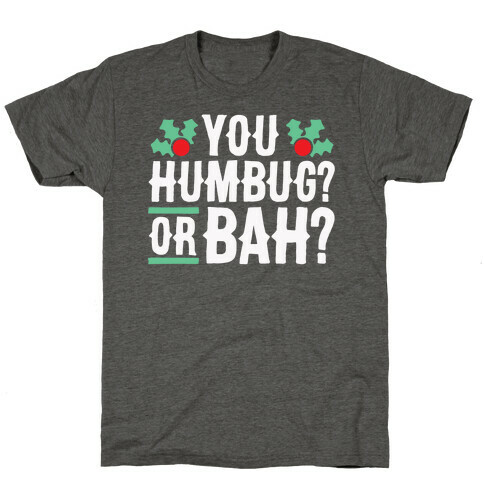 You Humbug? Or Bah? T-Shirt