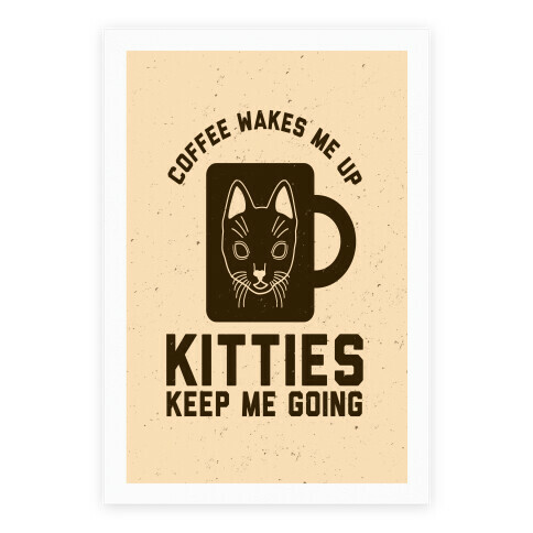Coffee Wakes Me Up Kitties Keep Me Going Poster