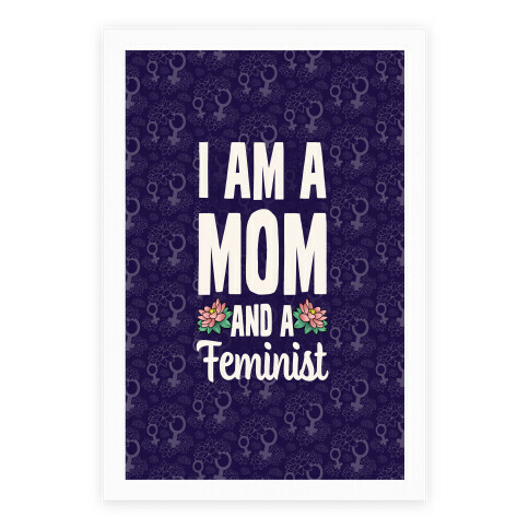 I'm a Mom and a Feminist! Poster