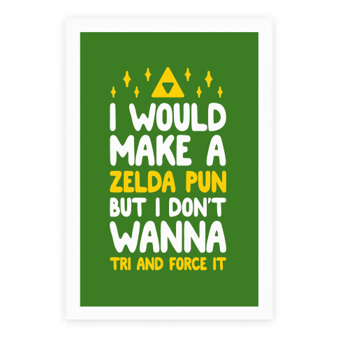 I Would Make A Zelda Pun But I Don't Wanna Tri And Force Poster