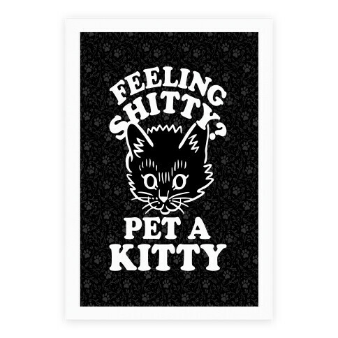 Feeling Shitty Pet A Kitty Poster