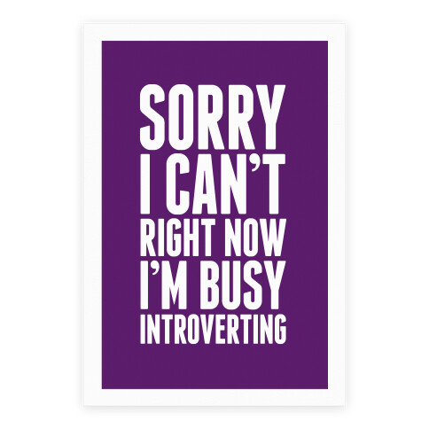 Sorry I Can't Right Now I'm Busy Introverting Poster