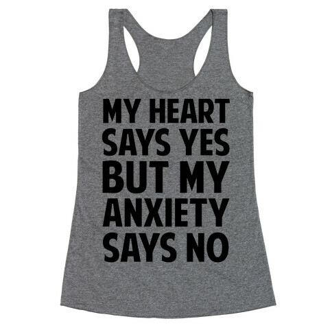 My Heart Says Yes But My Anxiety Says No Racerback Tank Top
