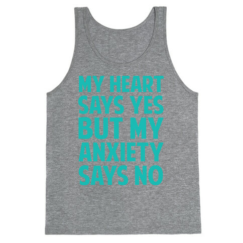 My Heart Says Yes But My Anxiety Says No Tank Top