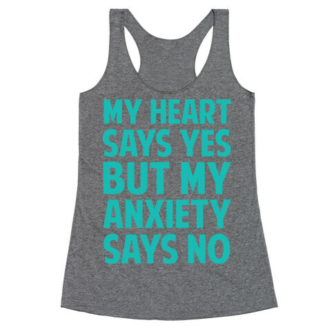 My Heart Says Yes But My Anxiety Says No Racerback Tank Top