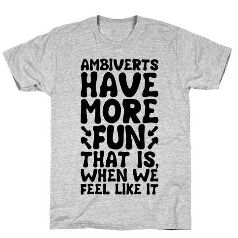 Ambiverts Have More Fun T-Shirt