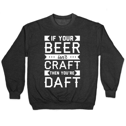 If Your Beer Isn't Craft Then You're Daft Pullover