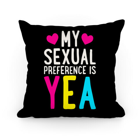 My Sexual Preference Is Yea Pillow