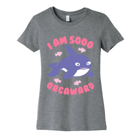 I Am So Orcaward Womens T-Shirt