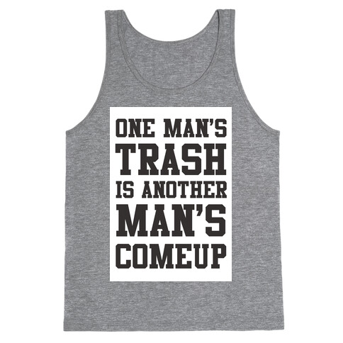 One Man's Trash is Another Man's Comeup Tank Top