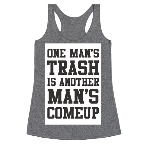 One Man's Trash is Another Man's Comeup Racerback Tank Top