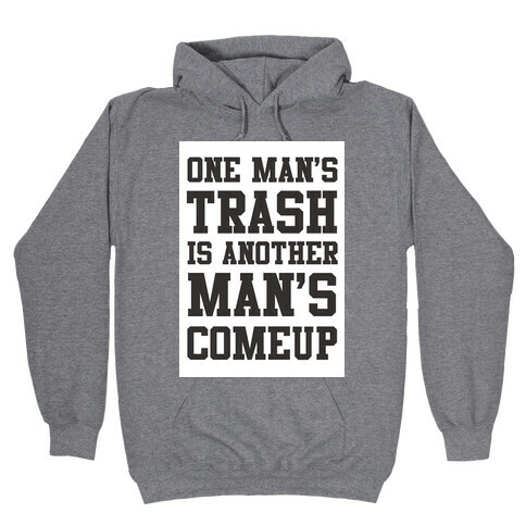 One Man's Trash is Another Man's Comeup Hooded Sweatshirt