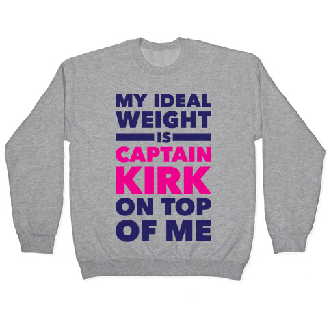 My Ideal Weight Is Captain Kirk On Top Of Me Pullover
