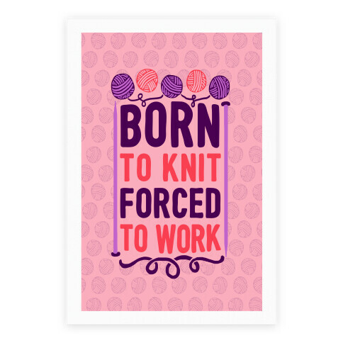 Born To Knit Forced To Work Poster