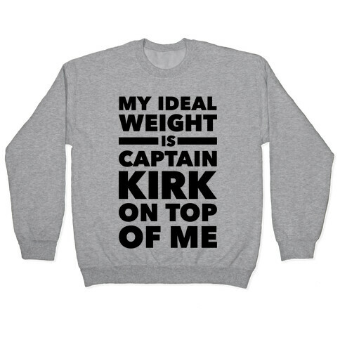 My Ideal Weight Is CAptain Kirk On Top Of Me Pullover