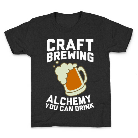 Craft Brewing: Alchemy You Can Drink Kids T-Shirt