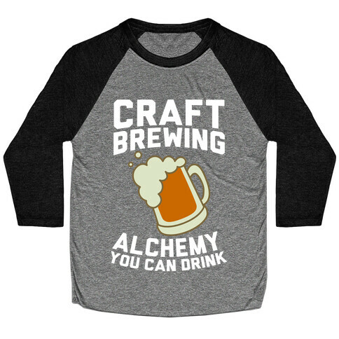 Craft Brewing: Alchemy You Can Drink Baseball Tee