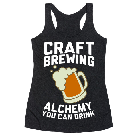 Craft Brewing: Alchemy You Can Drink Racerback Tank Top