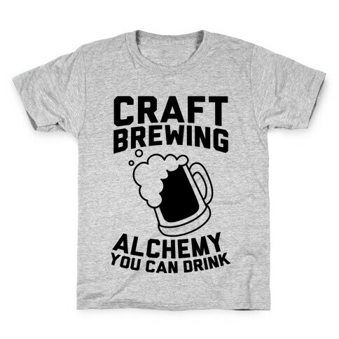 Craft Brewing: Alchemy You Can Drink Kids T-Shirt