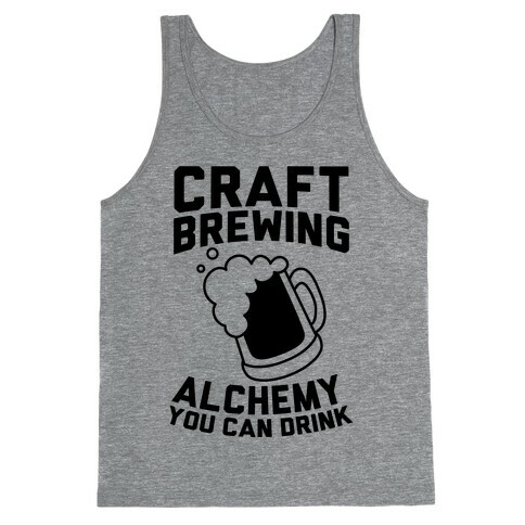 Craft Brewing: Alchemy You Can Drink Tank Top