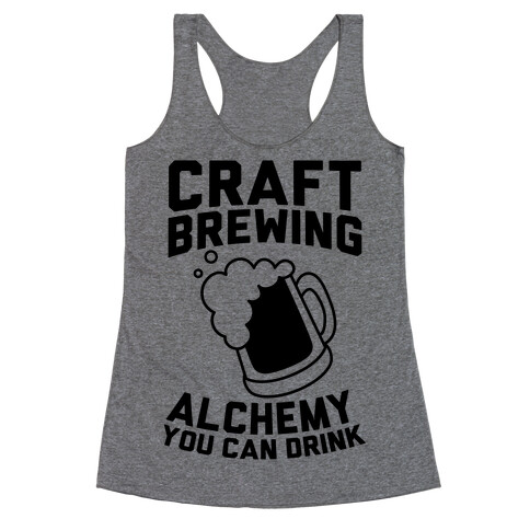 Craft Brewing: Alchemy You Can Drink Racerback Tank Top