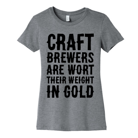 Wort Their Weight In Gold Womens T-Shirt