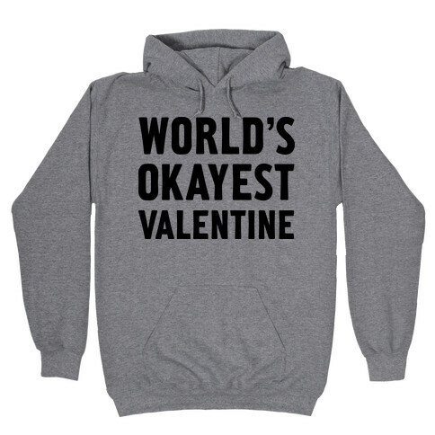 World's Okayest Valentine Hooded Sweatshirt