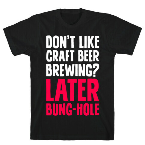 Later, Bung Hole T-Shirt