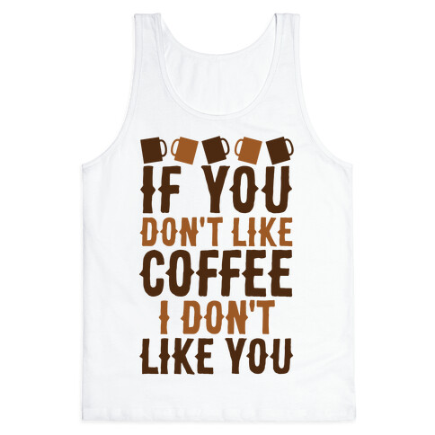 If You Don't Like Coffee I Don't Like You Tank Top