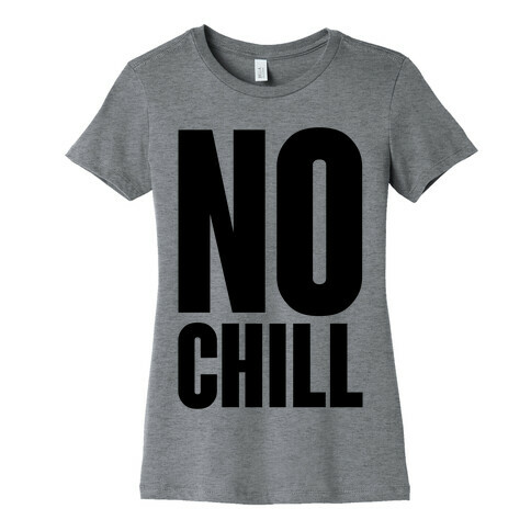 No Chill Womens T-Shirt