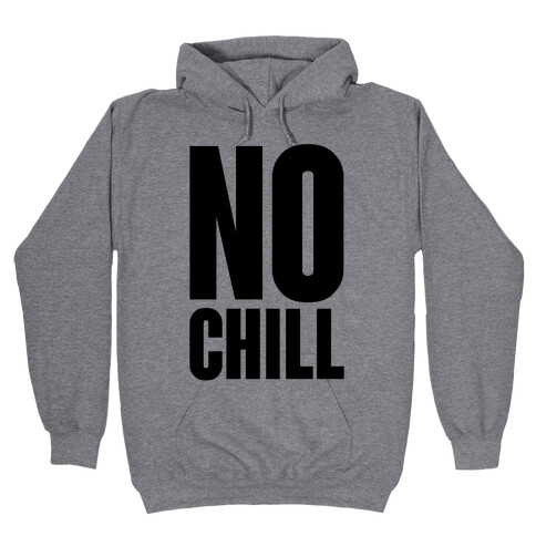 No Chill Hooded Sweatshirt