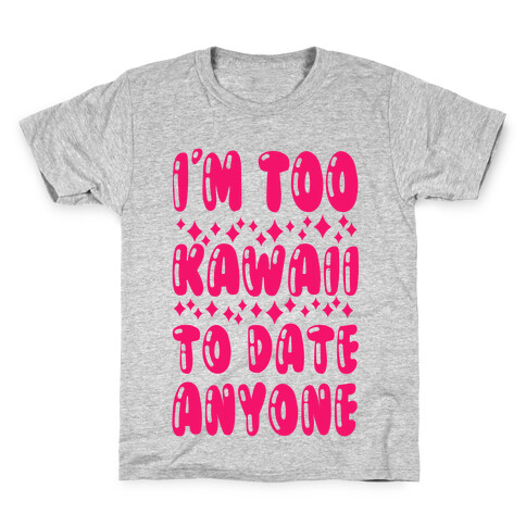 I'm Too Kawaii To Date Anyone Kids T-Shirt