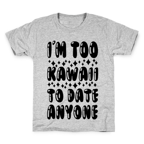 I'm Too Kawaii To Date Anyone Kids T-Shirt