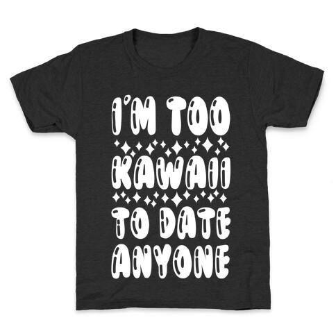 I'm Too Kawaii To Date Anyone Kids T-Shirt