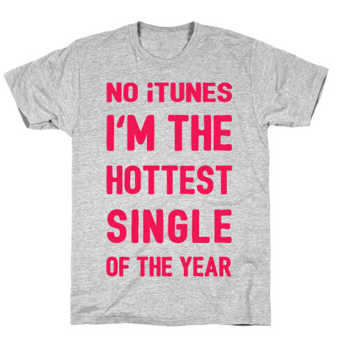 No iTunes, I'm The Hottest Single Of The Year T-Shirt